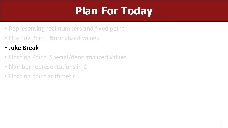 Plan For Today • Representing real numbers and fixed point • Floating Point: Normalized