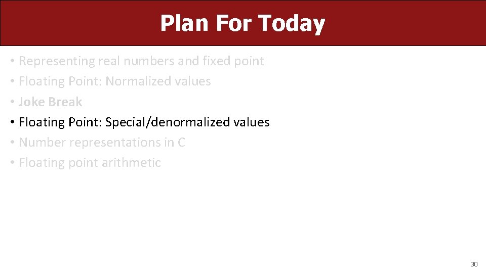 Plan For Today • Representing real numbers and fixed point • Floating Point: Normalized