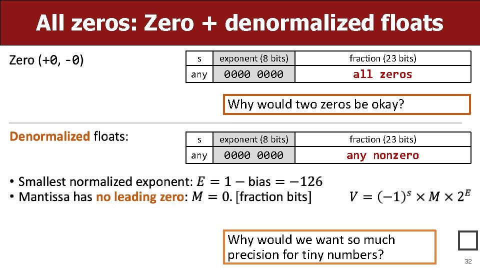 All zeros: Zero + denormalized floats • s exponent (8 bits) fraction (23 bits)