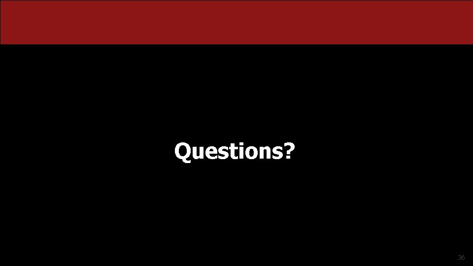 Questions? 36 