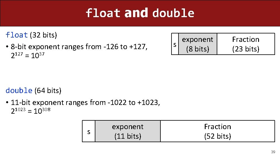 float and double float (32 bits) • 8 -bit exponent ranges from -126 to