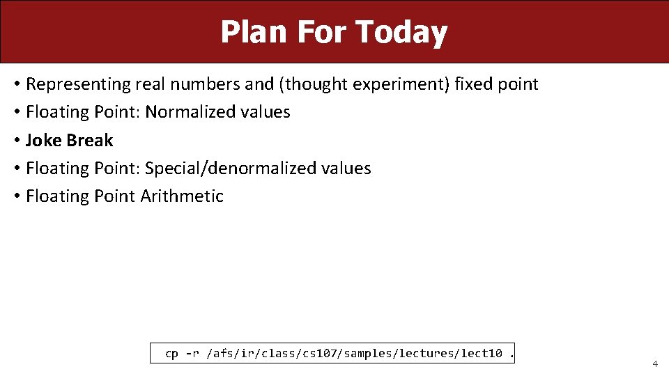 Plan For Today • Representing real numbers and (thought experiment) fixed point • Floating