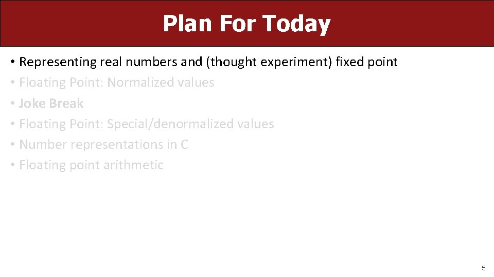 Plan For Today • Representing real numbers and (thought experiment) fixed point • Floating