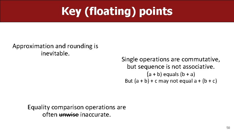 Key (floating) points Approximation and rounding is inevitable. Single operations are commutative, but sequence