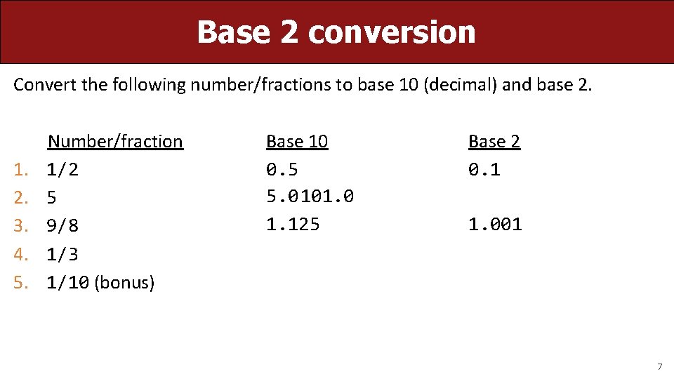 Base 2 conversion Convert the following number/fractions to base 10 (decimal) and base 2.