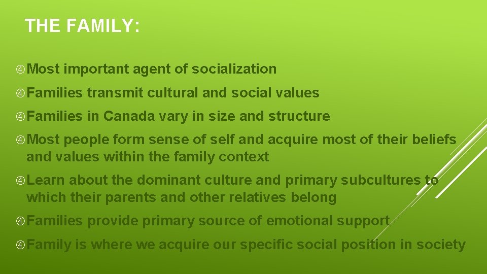 THE FAMILY: Most important agent of socialization Families transmit cultural and social values Families