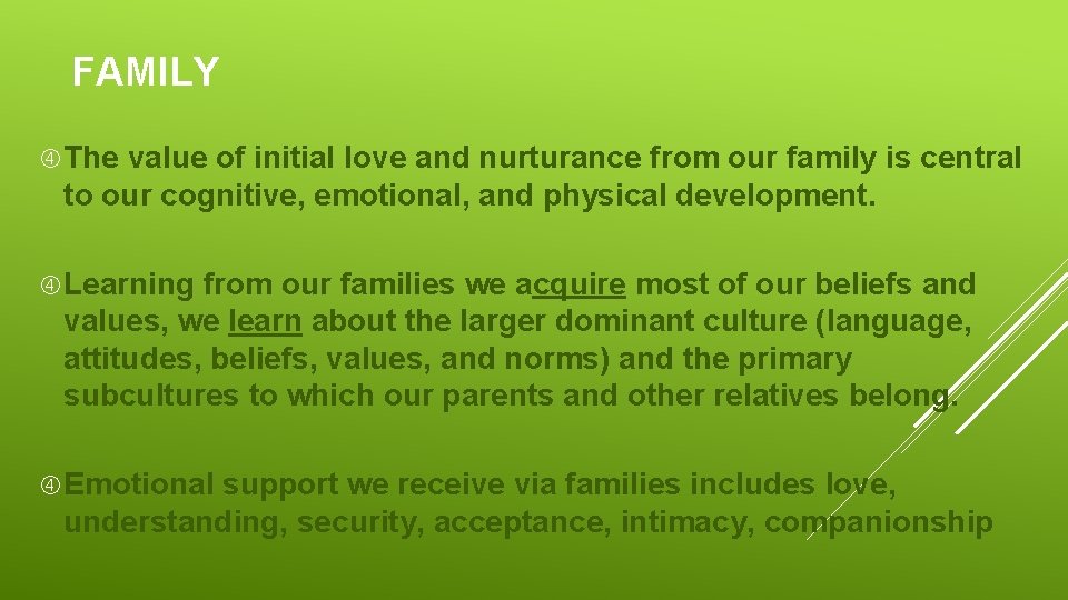 FAMILY The value of initial love and nurturance from our family is central to