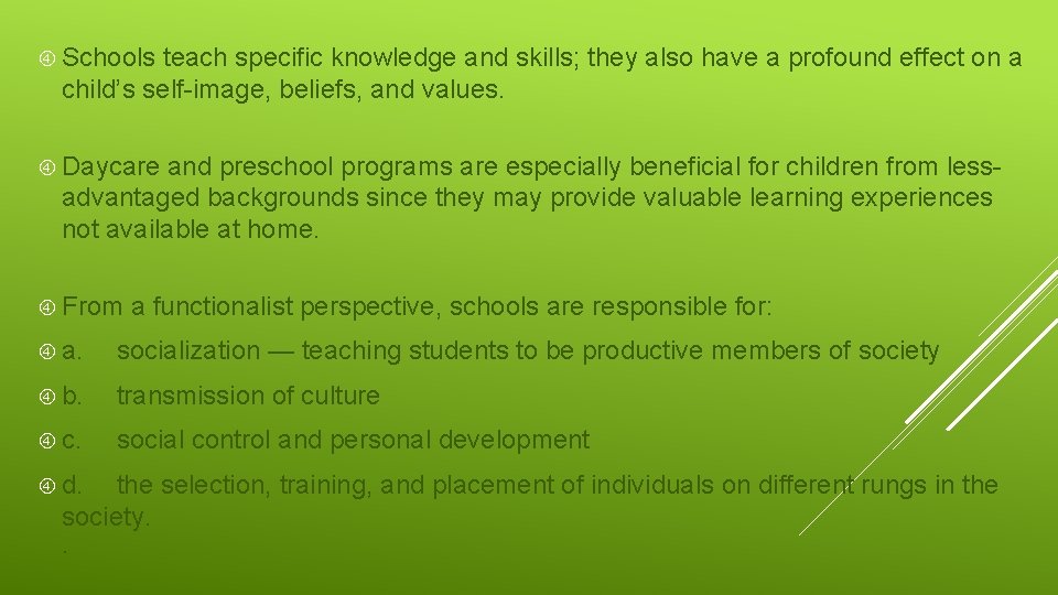  Schools teach specific knowledge and skills; they also have a profound effect on