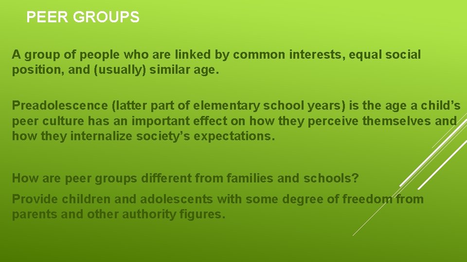 PEER GROUPS A group of people who are linked by common interests, equal social