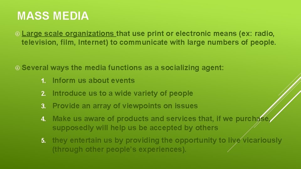 MASS MEDIA Large scale organizations that use print or electronic means (ex: radio, television,