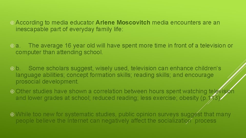  According to media educator Arlene Moscovitch media encounters are an inescapable part of