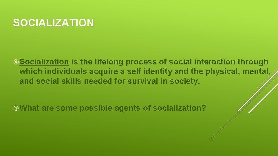 SOCIALIZATION Socialization is the lifelong process of social interaction through which individuals acquire a