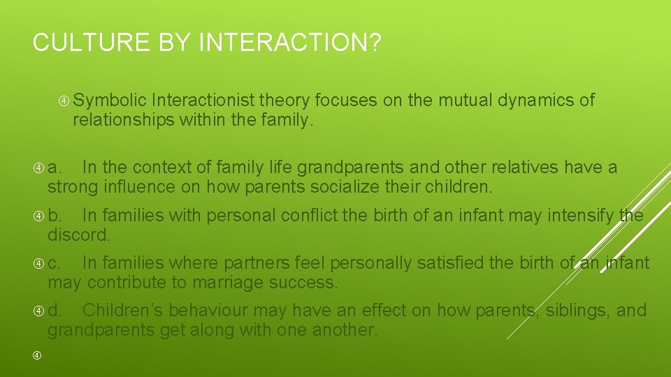 CULTURE BY INTERACTION? Symbolic Interactionist theory focuses on the mutual dynamics of relationships within