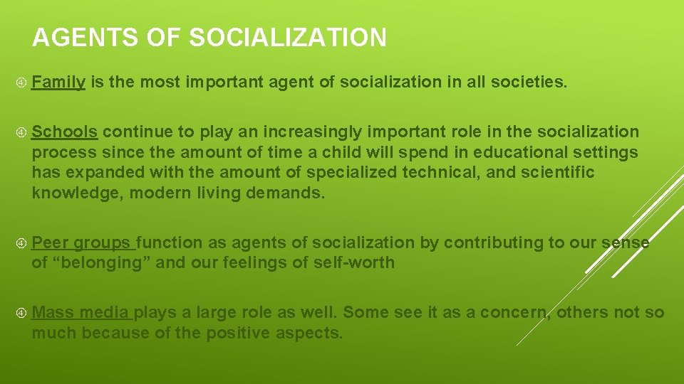 AGENTS OF SOCIALIZATION Family is the most important agent of socialization in all societies.