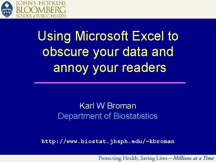 Using Microsoft Excel to obscure your data and annoy your readers Karl W Broman