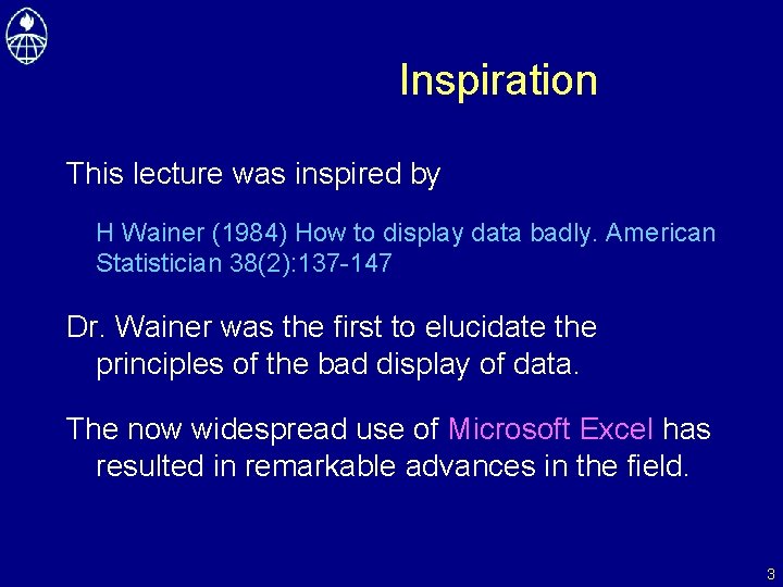 Inspiration This lecture was inspired by H Wainer (1984) How to display data badly.