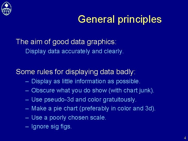 General principles The aim of good data graphics: Display data accurately and clearly. Some