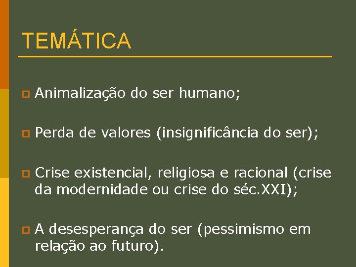 TEMÁTICA p Animalização do ser humano; p Perda de valores (insignificância do ser); p