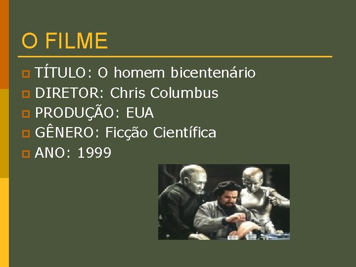 O FILME TÍTULO: O homem bicentenário p DIRETOR: Chris Columbus p PRODUÇÃO: EUA p