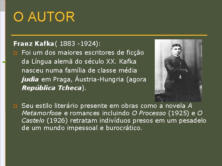 O AUTOR Franz Kafka( 1883 -1924): p Foi um dos maiores escritores de ficção