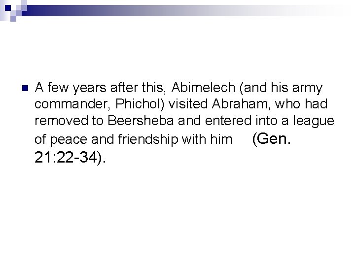 n A few years after this, Abimelech (and his army commander, Phichol) visited Abraham,