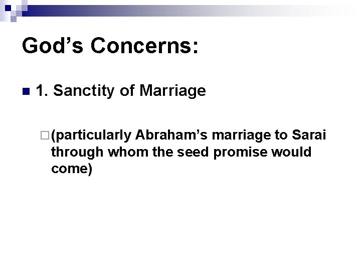 God’s Concerns: n 1. Sanctity of Marriage ¨ (particularly Abraham’s marriage to Sarai through