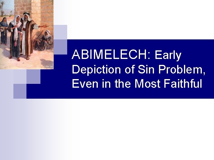 ABIMELECH: Early Depiction of Sin Problem, Even in the Most Faithful 