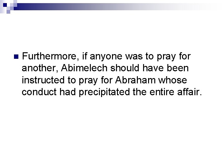 n Furthermore, if anyone was to pray for another, Abimelech should have been instructed