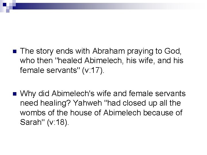 n The story ends with Abraham praying to God, who then "healed Abimelech, his