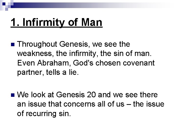 1. Infirmity of Man n Throughout Genesis, we see the weakness, the infirmity, the
