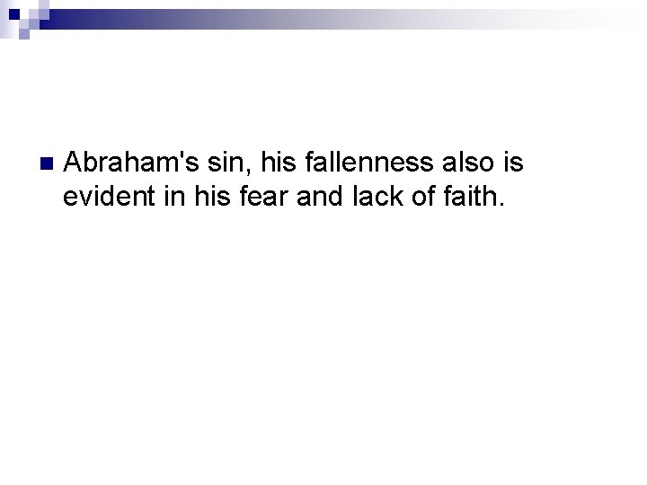 n Abraham's sin, his fallenness also is evident in his fear and lack of