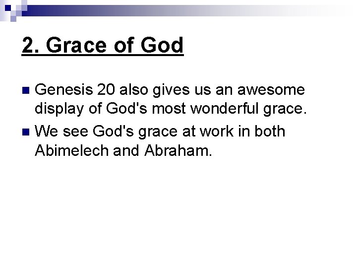 2. Grace of God Genesis 20 also gives us an awesome display of God's