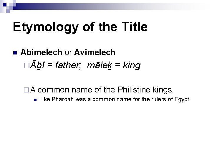 Etymology of the Title n Abimelech or Avimelech ¨Ăḇî ¨A n = father; māleḵ