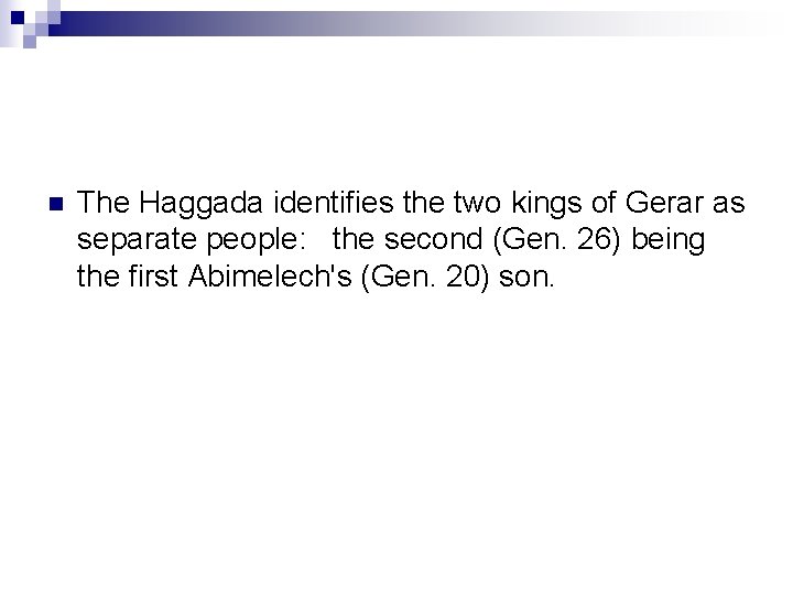 n The Haggada identifies the two kings of Gerar as separate people: the second