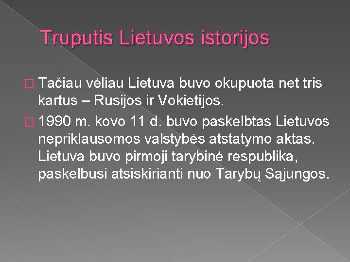 Truputis Lietuvos istorijos � Tačiau vėliau Lietuva buvo okupuota net tris kartus – Rusijos