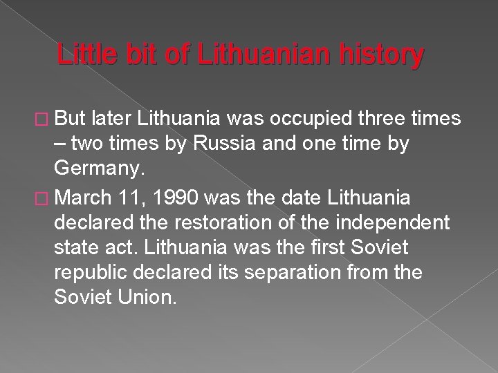 Little bit of Lithuanian history � But later Lithuania was occupied three times –