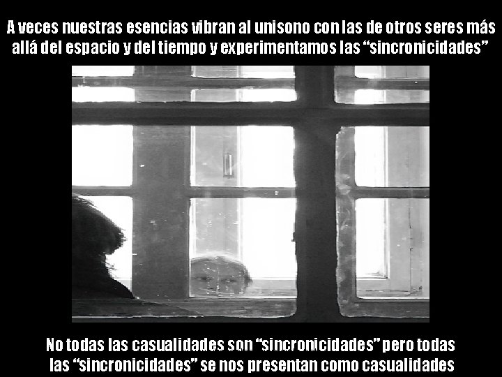 A veces nuestras esencias vibran al unisono con las de otros seres más allá