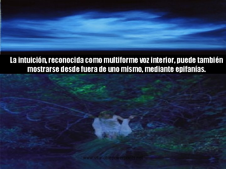 La intuición, reconocida como multiforme voz interior, puede también mostrarse desde fuera de uno