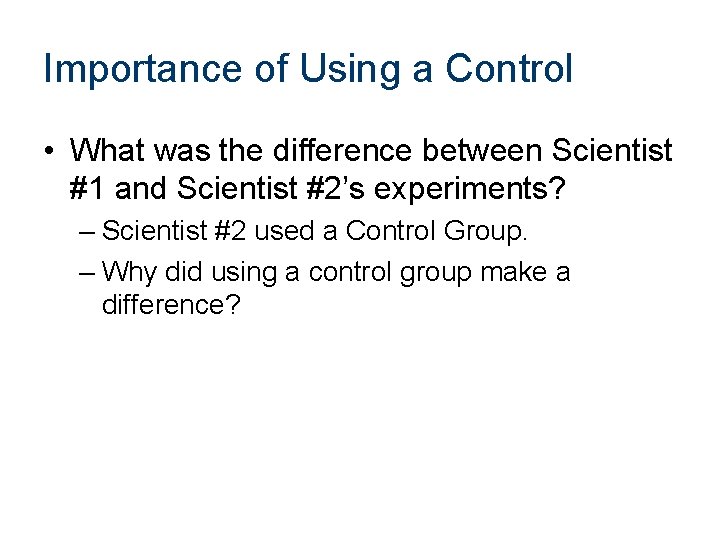 Importance of Using a Control • What was the difference between Scientist #1 and
