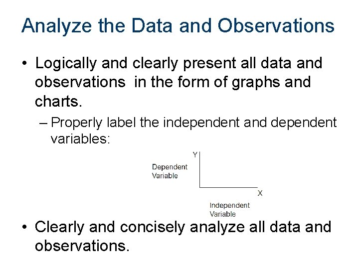 Analyze the Data and Observations • Logically and clearly present all data and observations