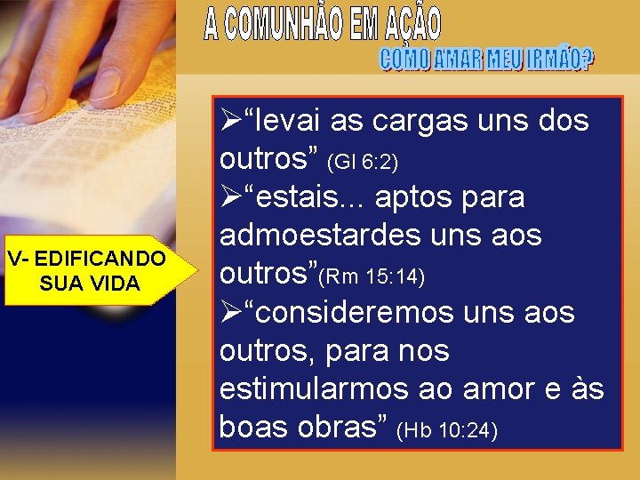 V- EDIFICANDO SUA VIDA Ø“levai as cargas uns dos outros” (Gl 6: 2) Ø“estais.