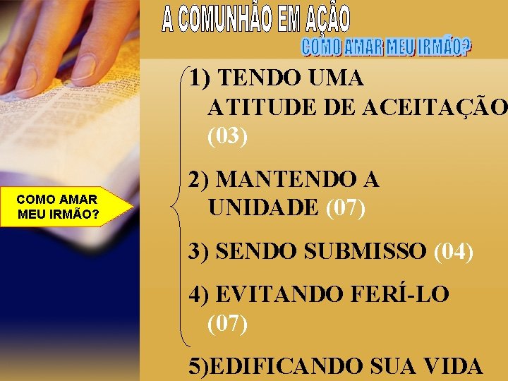 1) TENDO UMA ATITUDE DE ACEITAÇÃO (03) COMO AMAR MEU IRMÃO? 2) MANTENDO A