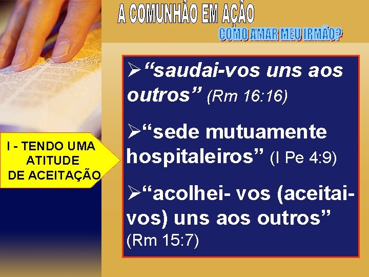 Ø“saudai-vos uns aos outros” (Rm 16: 16) I - TENDO UMA ATITUDE DE ACEITAÇÃO