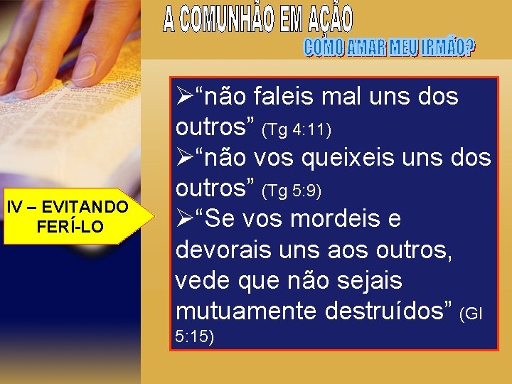 IV – EVITANDO FERÍ-LO Ø“não faleis mal uns dos outros” (Tg 4: 11) Ø“não