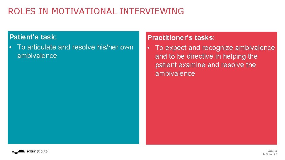 ROLES IN MOTIVATIONAL INTERVIEWING Patient’s task: • To articulate and resolve his/her own ambivalence