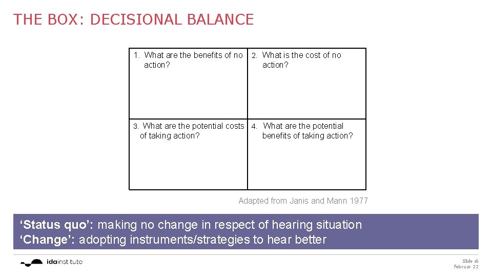 THE BOX: DECISIONAL BALANCE 1. What are the benefits of no action? 2. What