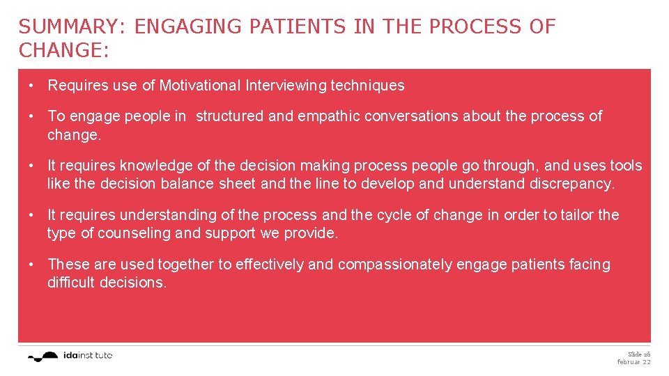 SUMMARY: ENGAGING PATIENTS IN THE PROCESS OF CHANGE: • Requires use of Motivational Interviewing