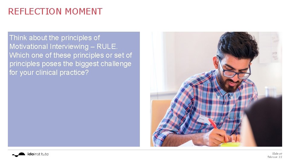 REFLECTION MOMENT Think about the principles of Motivational Interviewing – RULE. Which one of