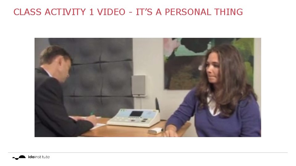 CLASS ACTIVITY 1 VIDEO - IT’S A PERSONAL THING 