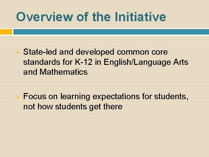 Overview of the Initiative Ø Ø State-led and developed common core standards for K-12